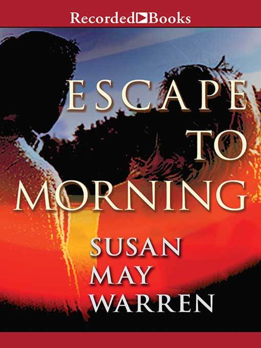 Title details for Escape to Morning by Susan May Warren - Wait list